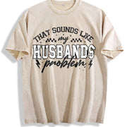 My Husbands Problem Snarky Humor Sarcastic Wife Vintage Washed T-Shirt in Beige