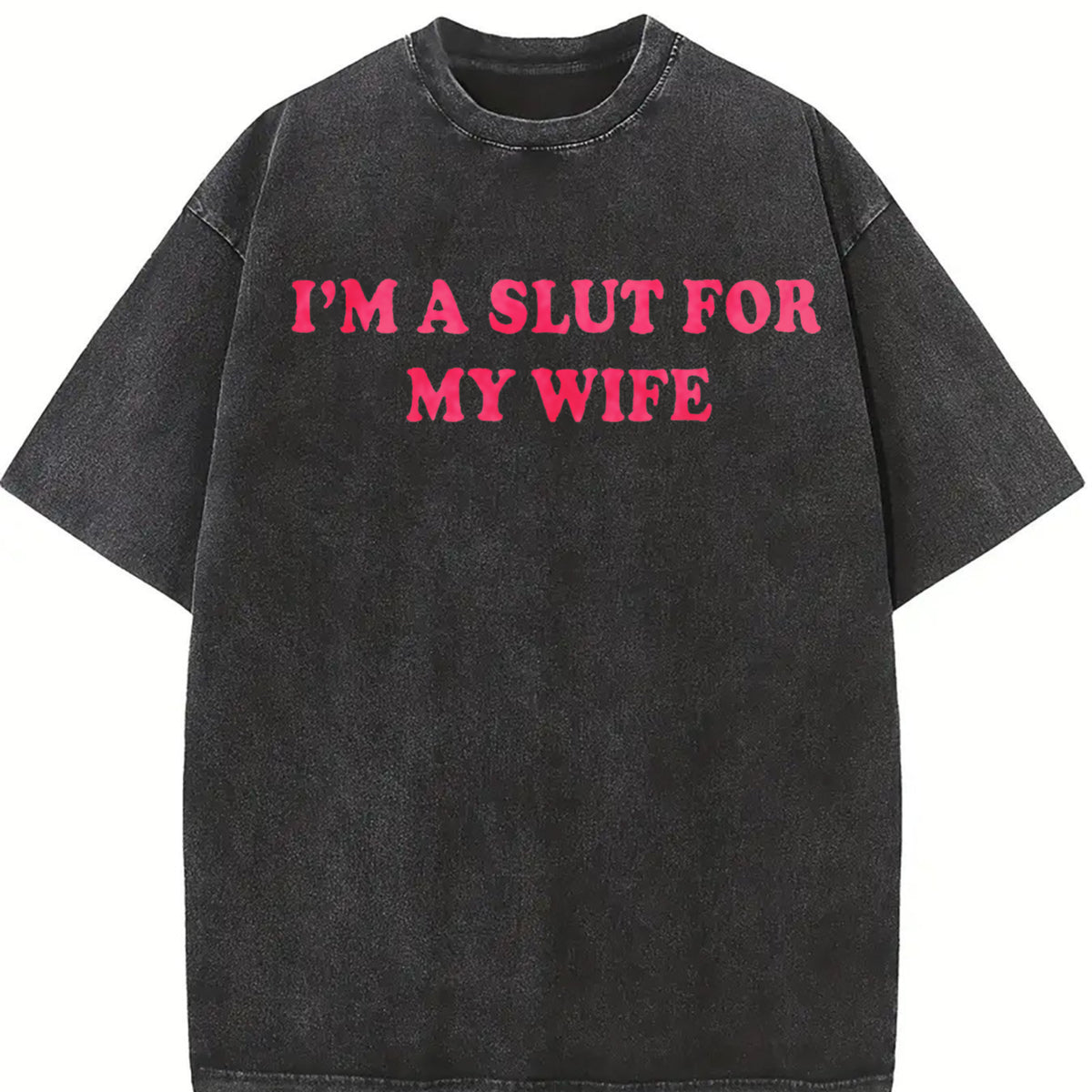 I'm a Slut for My Wife Vintage Washed T-Shirt in Black