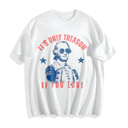 It's Only Treason If You Lose 4th of July Cotton T-Shirt in White