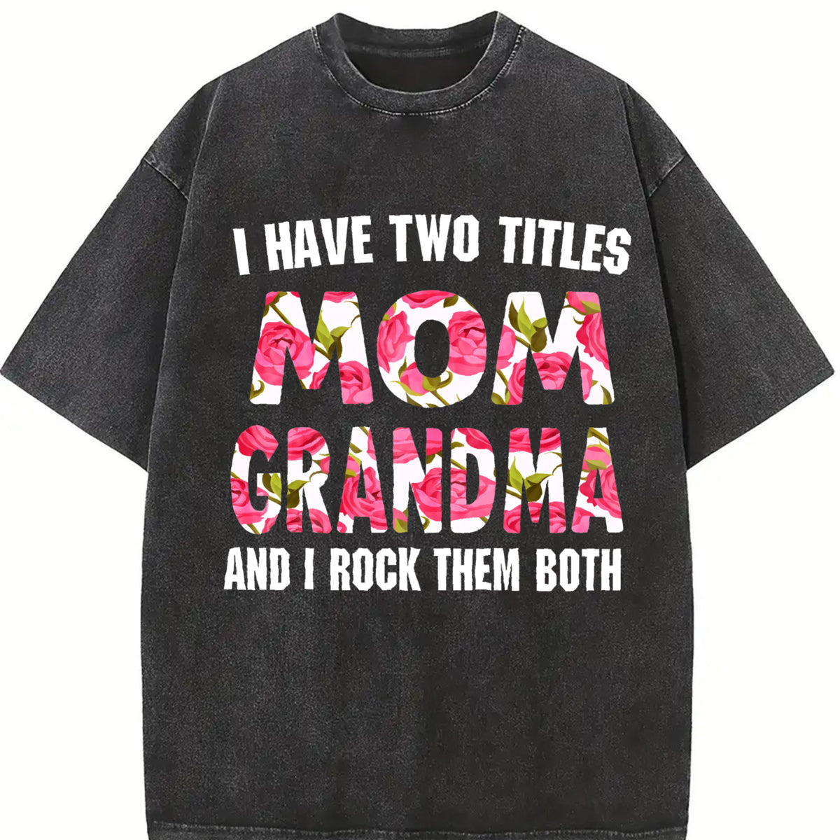 [ ]I Have Two Titles Mom Grandma And I Rock Them Mother's vintage washed oversized T-shirt in Black