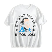 It's Only Treason If You Lose Cotton T-Shirt in White