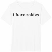 I Have Rabies Sarcastic Slim Black Edgy Humor Street Cotton T-Shirt in White