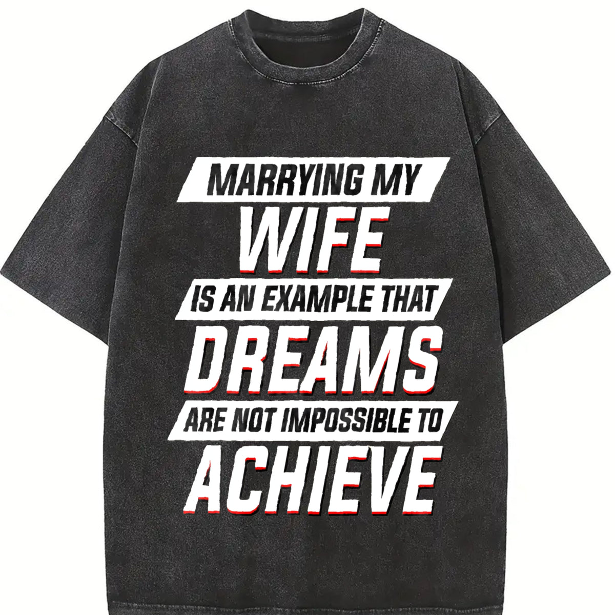 Marrying My Wife Dreams Are Not Impossible to Achieve Vintage Washed T-Shirt in Black