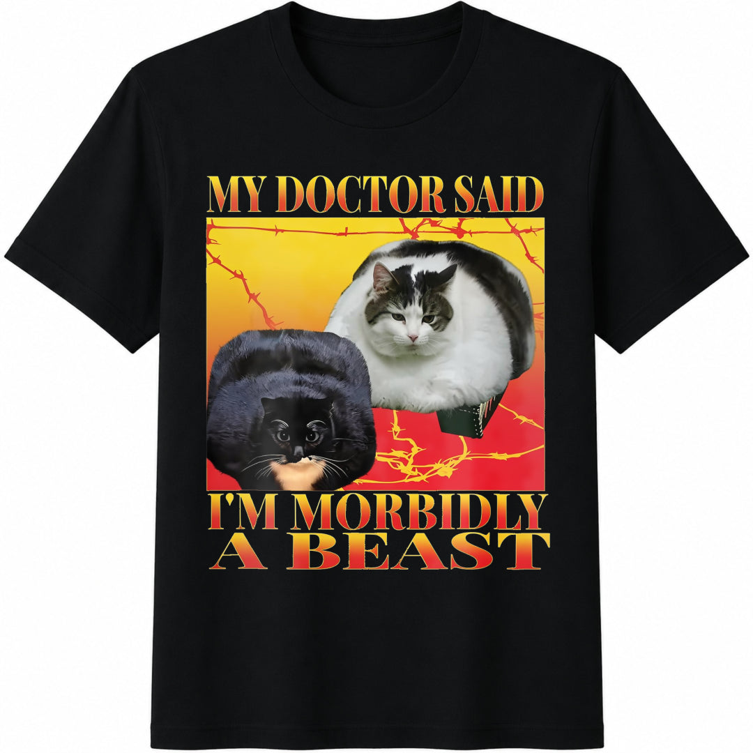My Doctor Said I'm Morbidly a Beast Cotton T-Shirt in Black