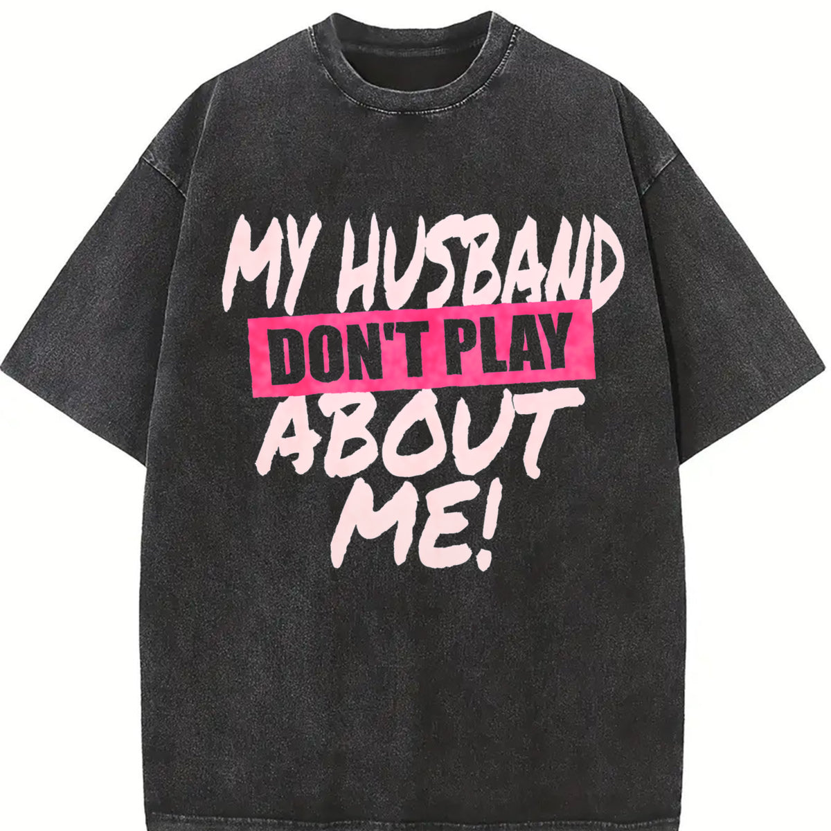 Premium My Husband Don't Play About Me Matching Couple Vintage Washed T-Shirt in Black