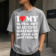 I Love My Super Hot Beautiful Girlfriend Vintage Washed T-Shirt in Gray