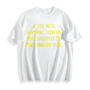 If You Need Anything from Me Find Someone Else Humor Cotton T-Shirt in White