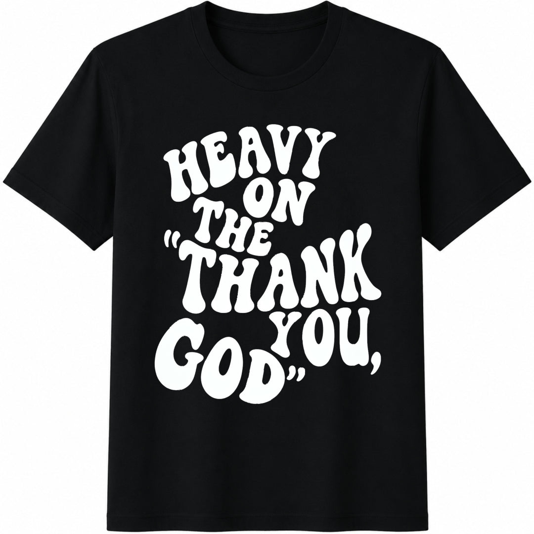 Heavy on the Thank You God Cotton T-Shirt in Black