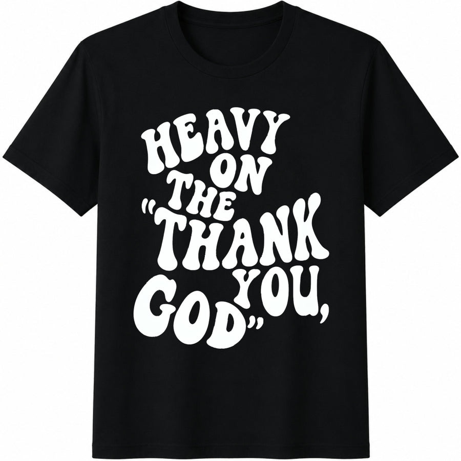Heavy on the Thank You God Cotton T-Shirt in Black