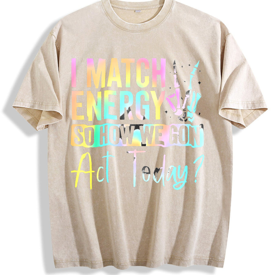 I MATCH ENERGY SO HOW WE GON Act Today? Vibrant vintage washed oversized T-shirt in Beige