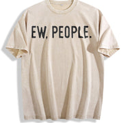 Ew People Socially Akward Hilarious Sarcasm Cute Ladies Vintage Washed T-Shirt in Beige