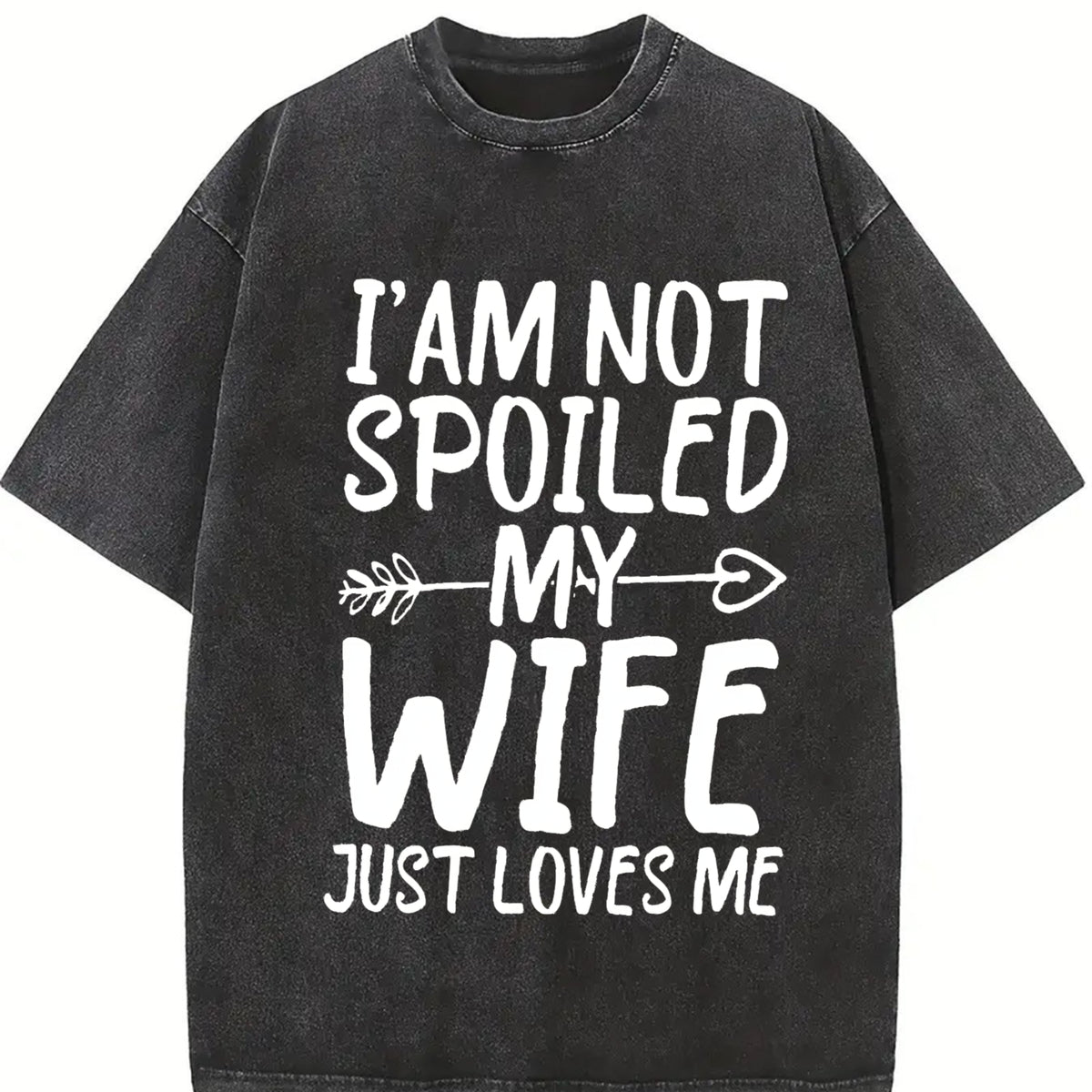 I'm Not Spoiled My Wife Just Loves Me Vintage Washed T-Shirt in Black