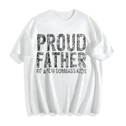 Proud Father of a Few Dumbass Kids Fathers Day for Comfy Cotton T-Shirt in White