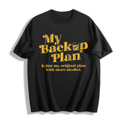 My Backup Plan Is Just My Original Plan with More Alcohol Cotton T-Shirt in Black