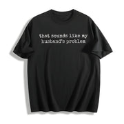 Sounds Like My Husbands Problem Cotton T-Shirt in Black