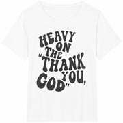 Heavy on the Thank You God Cotton T-Shirt in White