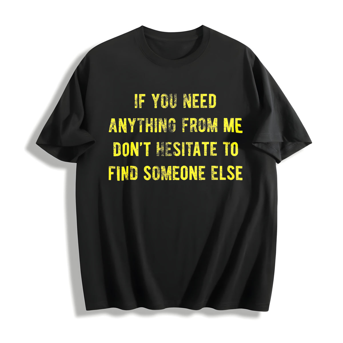 If You Need Anything from Me Find Someone Else Humor Cotton T-Shirt in Black