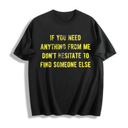 If You Need Anything from Me Find Someone Else Humor Cotton T-Shirt in Black