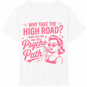 Why Take the High Road When You Can Take the Psycho Path Cotton T-Shirt in White