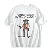 Hold on Partner I'm Overstimulated Cotton T-Shirt in White