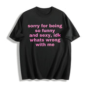 Sorry for Being So Funny and Sexy Cotton T-Shirt in Black
