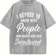I Refuse to Argue with People Who Should Have Been vintage washed oversized T-shirt in Gray