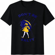 Don't Be Salty / Sarcastic / Saying / Salty / Sarcastic / Cotton T-Shirt in Black