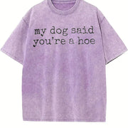 My Dog Said You're a Hoe Pet Lover or Dog Humor vintage washed oversized T-shirt in Purple