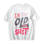 I'm Too Old for This Shit! Cotton T-Shirt in White