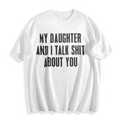 My Daughter and I Talk Shit About You Cotton T-Shirt in White