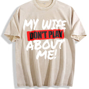My Wife Don’t Play About Me Vintage Washed T-Shirt in Beige
