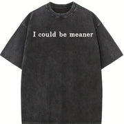 I Could Be Meaner Humor Vintage Washed T-Shirt in Black