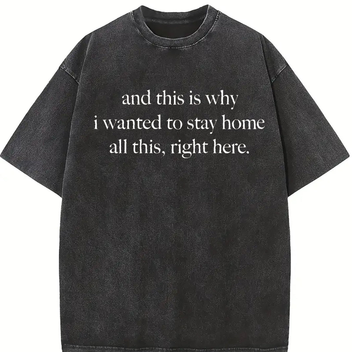 And This Is Why I Wanted to Stay Home All This Right Here Vintage Washed T-Shirt in Black