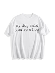 My Dog Said You're a Hoe Cotton T-Shirt in White