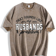 My Husbands Problem Snarky Humor Sarcastic Wife Vintage Washed T-Shirt in Brown