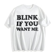 Blink If You Want Me Flirting Sarcastic Pick Up Line Cotton T-Shirt in White