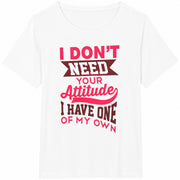 I Don't Need Your Attitude Cotton T-Shirt in White