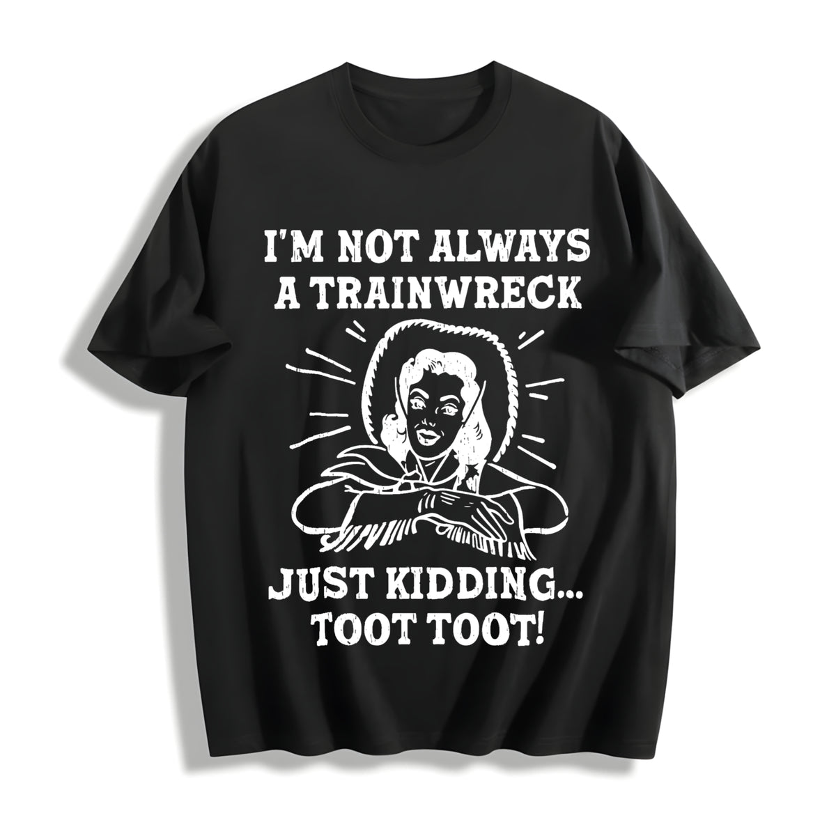 IM Not Always a Trainwreck Just Kidding Sarcastic Novelty Cotton T-Shirt in Black