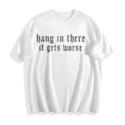 Hang in There It Gets Worse Cotton T-Shirt in White