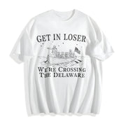 Get in Loser We’re Crossing the Delaware Cotton T-Shirt in White