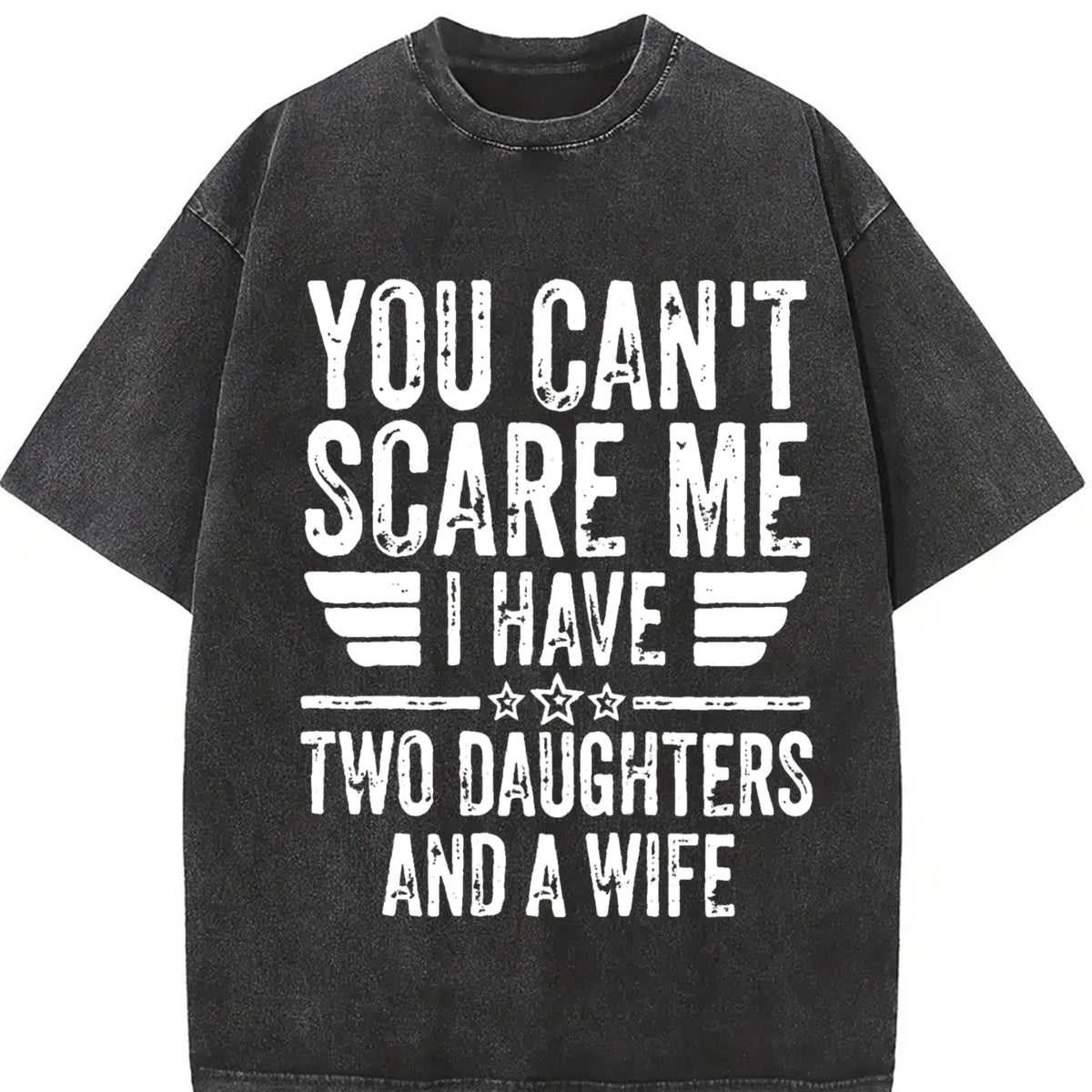 You Can't Scare Me I Have Two Daughters and a Wife Vintage Washed T-Shirt in Black