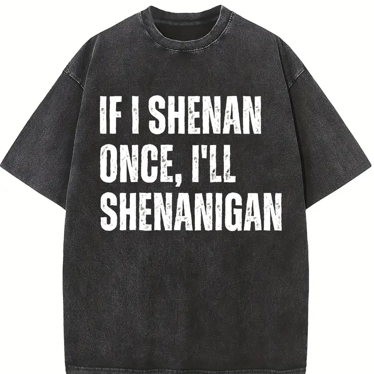 If I Shenan Once I’ll Shenanigan Irish St Patricks Day vintage washed oversized T-shirt in Black