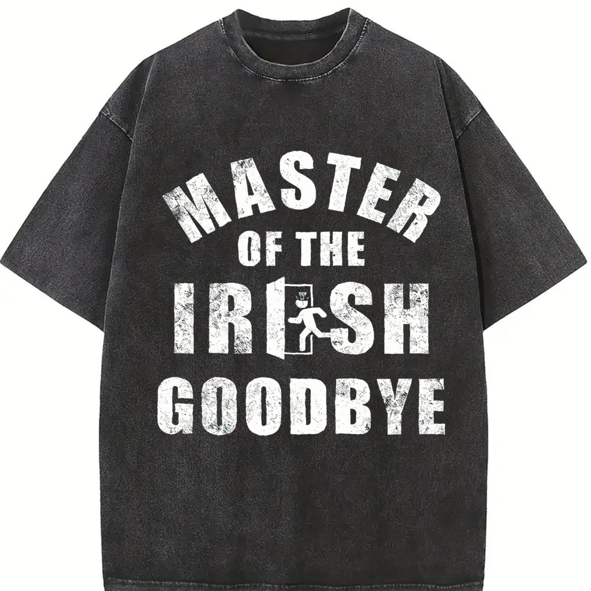 Master of the Irish Goodbye Ditching Leaving Joke for Guys Vintage Washed T-Shirt in Black