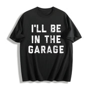 I'll Be in the Garage Car Mechanic Dad Novelty Classic Dad Cotton T-Shirt in Black