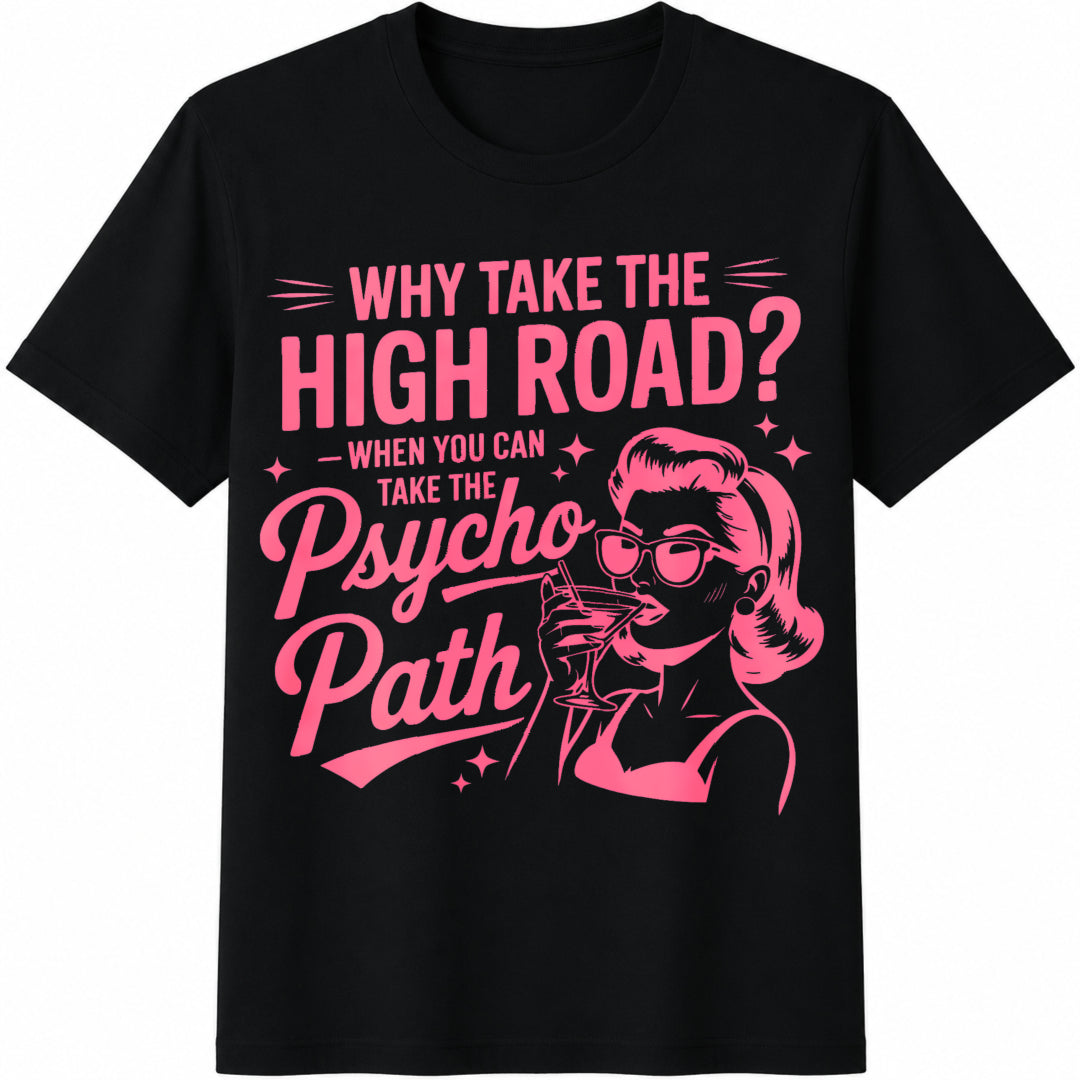 Why Take the High Road When You Can Take the Psycho Path Cotton T-Shirt in Black