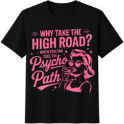 Why Take the High Road When You Can Take the Psycho Path Cotton T-Shirt in Black