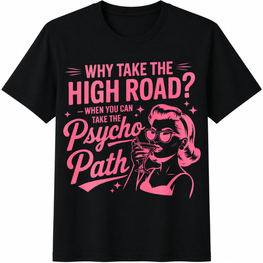 Why Take the High Road When You Can Take the Psycho Path Cotton T-Shirt in Black