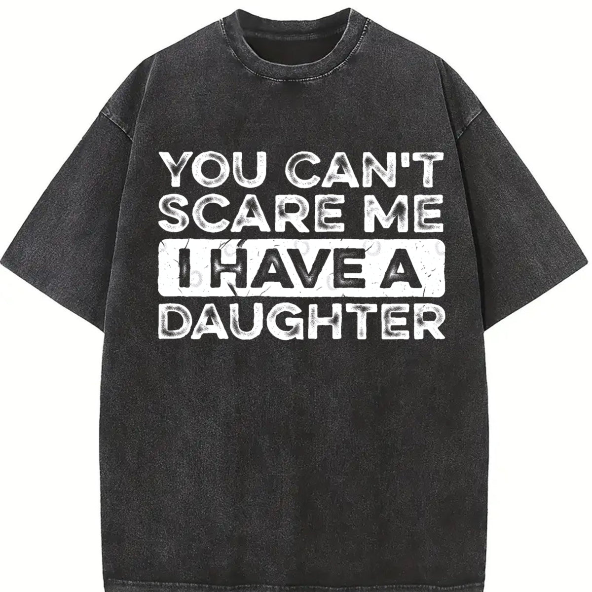 You Can't Scare Me I Have a Daughter Vintage Washed T-Shirt in Black