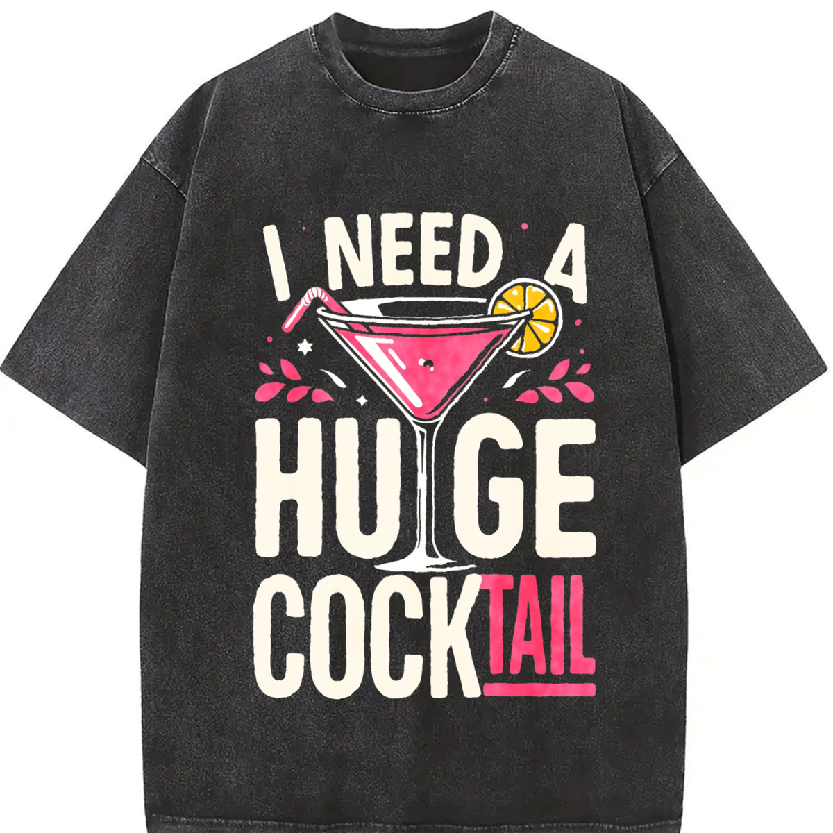 I Need a Huge COCKtail Adult Joke Drinking Quote vintage washed oversized T-shirt in Black