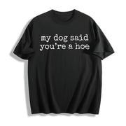 My Dog Said You're a Hoe Cotton T-Shirt in Black